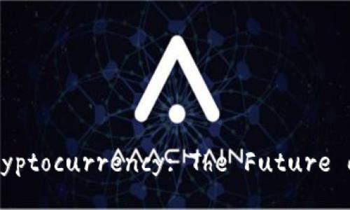 Understanding Cryptocurrency: The Future of Digital Finance