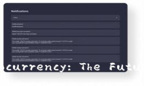 Understanding Cryptocurrency: The Future of Digital Finance
